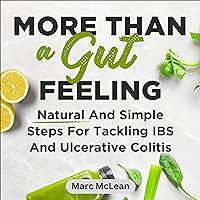 More Than a Gut Feeling: Natural and Simple Steps for Tackling IBS and Ulcerative Colitis More Than a Gut Feeling: Natural and Simple Steps for Tackling IBS and Ulcerative Colitis Audible Audiobook Paperback Kindle