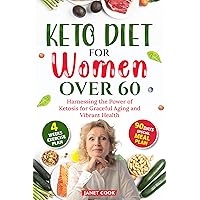 Keto Diet For Women Over 60: Harnessing the power of ketosis for graceful aging and vibrant health Keto Diet For Women Over 60: Harnessing the power of ketosis for graceful aging and vibrant health Paperback Kindle