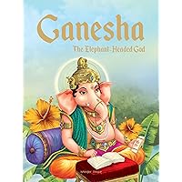 Ganesha: The Elephant Headed God (Classic Tales From India) Ganesha: The Elephant Headed God (Classic Tales From India) Hardcover Kindle