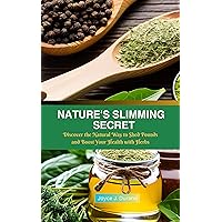 Nature's Slimming Secret: Discover the Natural Way to Shed Pounds and Boost Your Health with Herbs Step by step