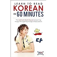 Learn to Read Korean in 60 Minutes by 90 Day Korean: The Ultimate Crash Course to Learning Hangul Through Psychological Associations