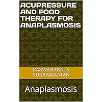 Acupressure Treatment and Food Therapy for Anaplasmosis: Anaplasmosis (Common People Medical Books - Part 1 Book 5) Acupressure Treatment and Food Therapy for Anaplasmosis: Anaplasmosis (Common People Medical Books - Part 1 Book 5) Kindle