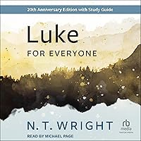 Luke for Everyone: New Testament for Everyone: 20th Anniversary Edition Luke for Everyone: New Testament for Everyone: 20th Anniversary Edition Audible Audiobook Paperback Kindle Audio CD