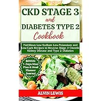 CKD Stage 3 and Diabetes Type 2 Cookbook: Nutritious Low-Sodium Low-Potassium and Low-Carb Recipes to Reverse Stage 3 Chronic Kidney Disease and Type 2 Diabetes CKD Stage 3 and Diabetes Type 2 Cookbook: Nutritious Low-Sodium Low-Potassium and Low-Carb Recipes to Reverse Stage 3 Chronic Kidney Disease and Type 2 Diabetes Kindle Paperback