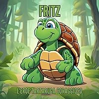 Fritz, L'eroe tartaruga coraggioso - Per bambini dai 3 anni in su (Libri per bambini) (Italian Edition)