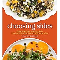 Choosing Sides: From Holidays to Every Day, 130 Delicious Recipes to Make the Meal Choosing Sides: From Holidays to Every Day, 130 Delicious Recipes to Make the Meal Kindle Hardcover