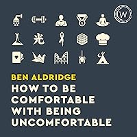 How to Be Comfortable with Being Uncomfortable: 43 Weird & Wonderful Ways to Build a Strong Resilient Mindset How to Be Comfortable with Being Uncomfortable: 43 Weird & Wonderful Ways to Build a Strong Resilient Mindset Audible Audiobook Paperback Kindle