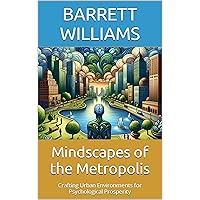 Mindscapes of the Metropolis: Crafting Urban Environments for Psychological Prosperity (Urban Canvas Chronicles: Navigating the Tapestry of City Planning) Mindscapes of the Metropolis: Crafting Urban Environments for Psychological Prosperity (Urban Canvas Chronicles: Navigating the Tapestry of City Planning) Kindle Audible Audiobook