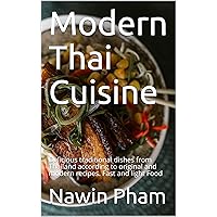 Modern Thai Cuisine: Delicious traditional dishes from Thailand according to original and modern recipes. Fast and light Food Modern Thai Cuisine: Delicious traditional dishes from Thailand according to original and modern recipes. Fast and light Food Kindle Paperback