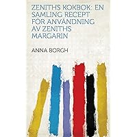 Zeniths Kokbok: En Samling Recept För Användning Av Zeniths Margarin (Swedish Edition) Zeniths Kokbok: En Samling Recept För Användning Av Zeniths Margarin (Swedish Edition) Kindle