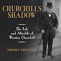 Churchill's Shadow: The Life and Afterlife of Winston Churchill Churchill's Shadow: The Life and Afterlife of Winston Churchill Hardcover Kindle Audible Audiobook Paperback Audio CD