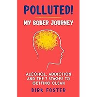 Polluted! My Sober Journey: Alcohol, Addiction and The 7 Stages to Getting Clean (Sober Journey Series (5 books)) Polluted! My Sober Journey: Alcohol, Addiction and The 7 Stages to Getting Clean (Sober Journey Series (5 books)) Kindle Paperback Audible Audiobook