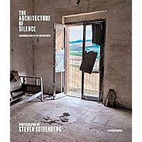 THE ARCHITECTURE OF SILENCE: Abandoned Lives of the Italian South THE ARCHITECTURE OF SILENCE: Abandoned Lives of the Italian South Hardcover