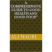 A Comprehensive Guide to Good Health and Good Food