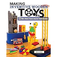 Making Inventive Wooden Toys: 33 Wild & Wacky Projects Ideal for STEAM Education (Fox Chapel Publishing) Toys Kids & Parents Can Build Together to Explore Science, Technology, Engineering, Art, & Math Making Inventive Wooden Toys: 33 Wild & Wacky Projects Ideal for STEAM Education (Fox Chapel Publishing) Toys Kids & Parents Can Build Together to Explore Science, Technology, Engineering, Art, & Math Paperback Kindle