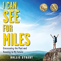 I Can See for Miles: Overcoming the Past and Running to My Future I Can See for Miles: Overcoming the Past and Running to My Future Paperback Kindle Audible Audiobook Hardcover