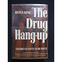 The drug hang-up;: America's fifty-year folly The drug hang-up;: America's fifty-year folly Hardcover Paperback