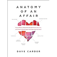Anatomy of an Affair: How Affairs, Attractions, and Addictions Develop, and How to Guard Your Marriage Against Them Anatomy of an Affair: How Affairs, Attractions, and Addictions Develop, and How to Guard Your Marriage Against Them Kindle Audible Audiobook Paperback Audio CD