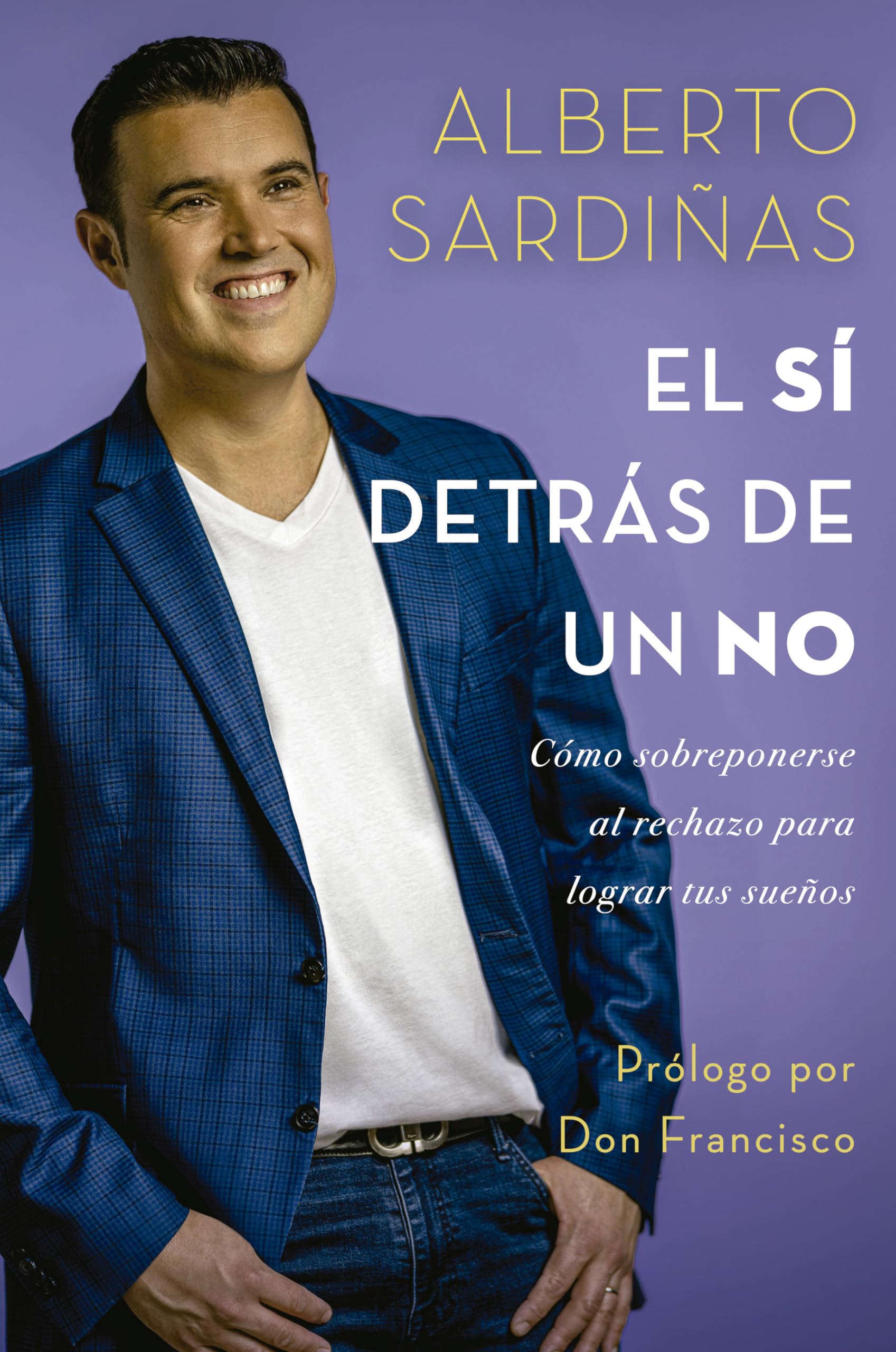 El sí detrás de un no: Cómo sobreponerse al rechazo para lograr tus sueños (Spanish Edition)
