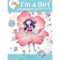 I’m a Girl, Hormones! (For Ages 10 and Older): Anatomy For Kids Book Explains To Older Girls How Hormones Are Changing Their Body (I'm a Girl) I’m a Girl, Hormones! (For Ages 10 and Older): Anatomy For Kids Book Explains To Older Girls How Hormones Are Changing Their Body (I'm a Girl) Kindle