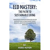 Eco Mastery: The Path to Sustainable Living