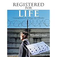 Registered for Life: Consequences of a Former Sex Offender Registered for Life: Consequences of a Former Sex Offender Kindle Hardcover Paperback