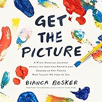 Get the Picture: A Mind-Bending Journey Among the Inspired Artists and Obsessive Art Fiends Who Taught Me How to See Get the Picture: A Mind-Bending Journey Among the Inspired Artists and Obsessive Art Fiends Who Taught Me How to See Audible Audiobook Hardcover Kindle