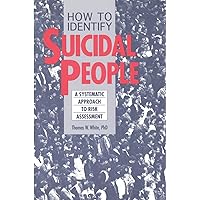 How to Identify Suicidal People: A Systematic Approach to Risk Assessment How to Identify Suicidal People: A Systematic Approach to Risk Assessment Paperback