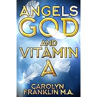 Angels, God and Vitamin A Angels, God and Vitamin A Kindle Paperback