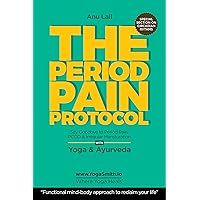 PERIOD PAIN PROTOCOL. Say Goodbye to Period Pain, PCOS and Irregular Menstruation: Easy Menstruation with Yoga & Ayurveda. The Functional Mind Body Way ... (YOGASMITH | Where Yoga Heals Book 1) PERIOD PAIN PROTOCOL. Say Goodbye to Period Pain, PCOS and Irregular Menstruation: Easy Menstruation with Yoga & Ayurveda. The Functional Mind Body Way ... (YOGASMITH | Where Yoga Heals Book 1) Kindle