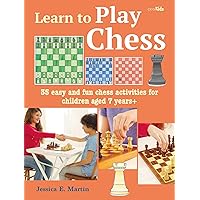 Learn to Play Chess: 35 easy and fun chess activities for children aged 7 years + (2) (Learn to Craft) Learn to Play Chess: 35 easy and fun chess activities for children aged 7 years + (2) (Learn to Craft) Paperback Kindle
