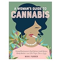 A Woman's Guide to Cannabis: Using Marijuana to Feel Better, Look Better, Sleep Better–and Get High Like a Lady A Woman's Guide to Cannabis: Using Marijuana to Feel Better, Look Better, Sleep Better–and Get High Like a Lady Paperback Kindle Audible Audiobook Audio CD