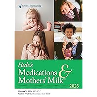 Hale’s Medications & Mothers’ Milk 2023: A Manual of Lactational Pharmacology Hale’s Medications & Mothers’ Milk 2023: A Manual of Lactational Pharmacology