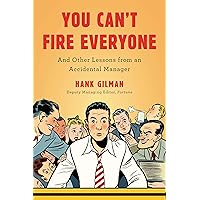 You Can't Fire Everyone: And Other Lessons from an Accidental Manager You Can't Fire Everyone: And Other Lessons from an Accidental Manager Hardcover Kindle Audible Audiobook Paperback Audio CD