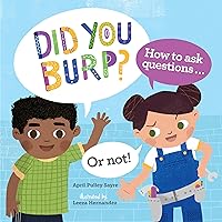 Did You Burp?: How to Ask Questions (or Not!) Did You Burp?: How to Ask Questions (or Not!) Paperback Kindle Hardcover