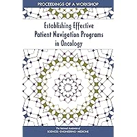 Establishing Effective Patient Navigation Programs in Oncology: Proceedings of a Workshop Establishing Effective Patient Navigation Programs in Oncology: Proceedings of a Workshop Kindle Paperback