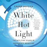 White Hot Light: Twenty-Five Years in Emergency Medicine White Hot Light: Twenty-Five Years in Emergency Medicine Audible Audiobook Kindle Paperback Audio CD
