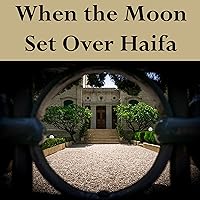 When the Moon Set over Haifa When the Moon Set over Haifa Audible Audiobook Kindle Paperback