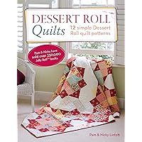 Dessert Roll Quilts: 12 Simple Dessert Roll Quilt Patterns Dessert Roll Quilts: 12 Simple Dessert Roll Quilt Patterns Paperback Kindle