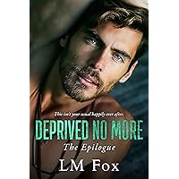 Deprived No More: The Deprivation Trilogy, The Epilogue Deprived No More: The Deprivation Trilogy, The Epilogue Kindle Paperback