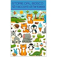STORIE DAL BOSCO: 10 racconti di fantasia (Italian Edition) STORIE DAL BOSCO: 10 racconti di fantasia (Italian Edition) Kindle