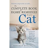 The Complete Book of Home Remedies for Your Cat: A Concise Guide for Keeping Your Pet Healthy and Happy - For Life (Lynn Sonberg Books) The Complete Book of Home Remedies for Your Cat: A Concise Guide for Keeping Your Pet Healthy and Happy - For Life (Lynn Sonberg Books) Kindle Mass Market Paperback
