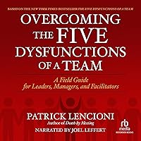 Overcoming the Five Dysfunctions of a Team: A Field Guide for Leaders, Managers, and Facilitators Overcoming the Five Dysfunctions of a Team: A Field Guide for Leaders, Managers, and Facilitators Paperback Kindle Audible Audiobook Audio CD