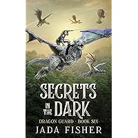 Secrets in the Dark (The Dragon Guard Book 6) Secrets in the Dark (The Dragon Guard Book 6) Kindle Paperback