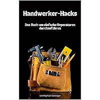 Handwerker-Hacks: Das Buch um einfache Reperaturen durchzuführen (German Edition) Handwerker-Hacks: Das Buch um einfache Reperaturen durchzuführen (German Edition) Kindle Paperback