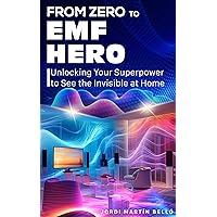From Zero to EMF Hero: Unlocking Your Superpower to See the Invisible at Home (The EMF Whisperer) From Zero to EMF Hero: Unlocking Your Superpower to See the Invisible at Home (The EMF Whisperer) Kindle Paperback