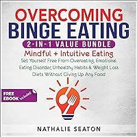 Overcoming Binge Eating 2-in-1 Value Bundle: Mindful + Intuitive Eating - Set Yourself Free From Overeating, Emotional Eating Disorder, Unhealthy Habits ... Giving Up Any Food (Health & Fitness) Overcoming Binge Eating 2-in-1 Value Bundle: Mindful + Intuitive Eating - Set Yourself Free From Overeating, Emotional Eating Disorder, Unhealthy Habits ... Giving Up Any Food (Health & Fitness) Audible Audiobook Paperback Kindle Hardcover