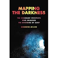 Mapping the Darkness: The Visionary Scientists Who Unlocked the Mysteries of Sleep Mapping the Darkness: The Visionary Scientists Who Unlocked the Mysteries of Sleep Hardcover Audible Audiobook Kindle