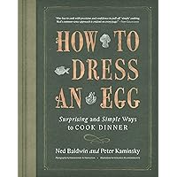 How To Dress An Egg: Surprising and Simple Ways to Cook Dinner How To Dress An Egg: Surprising and Simple Ways to Cook Dinner Hardcover Kindle
