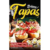 Delicious Tapas: Easy Step-by-Step Recipes for Fun and Flavorful Tapas Dishes Delicious Tapas: Easy Step-by-Step Recipes for Fun and Flavorful Tapas Dishes Kindle Paperback